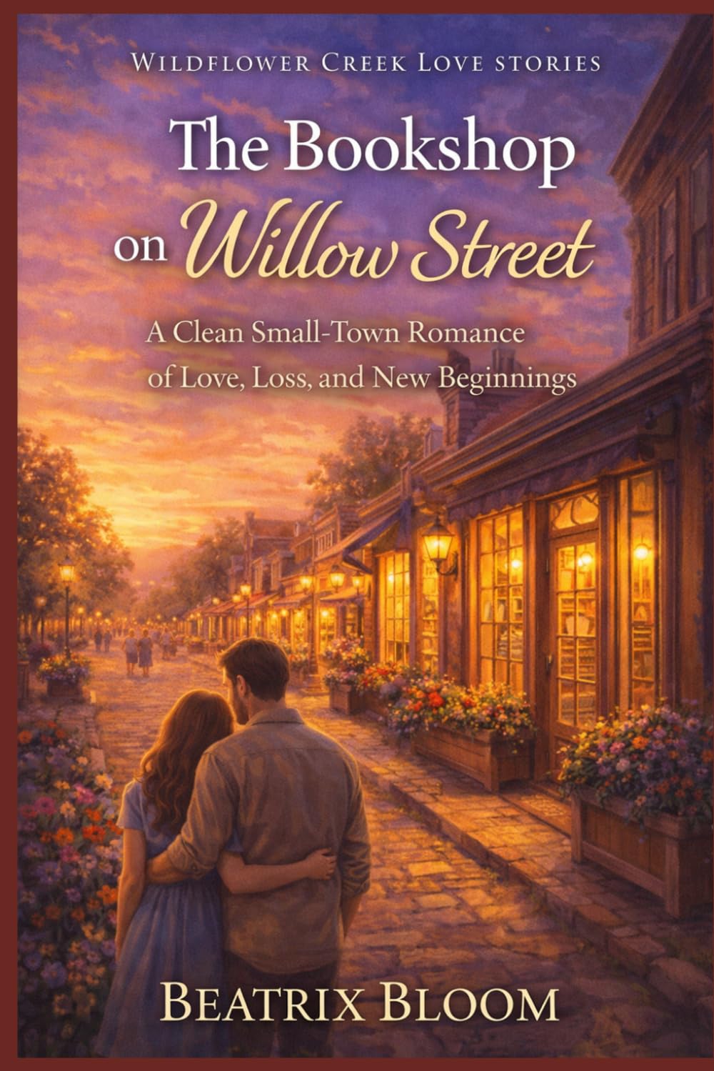 The Bookshop on Willow Street: A Clean Small-Town Romance of Love, Loss, and New Beginnings (Wildflower Creek Love Stories)