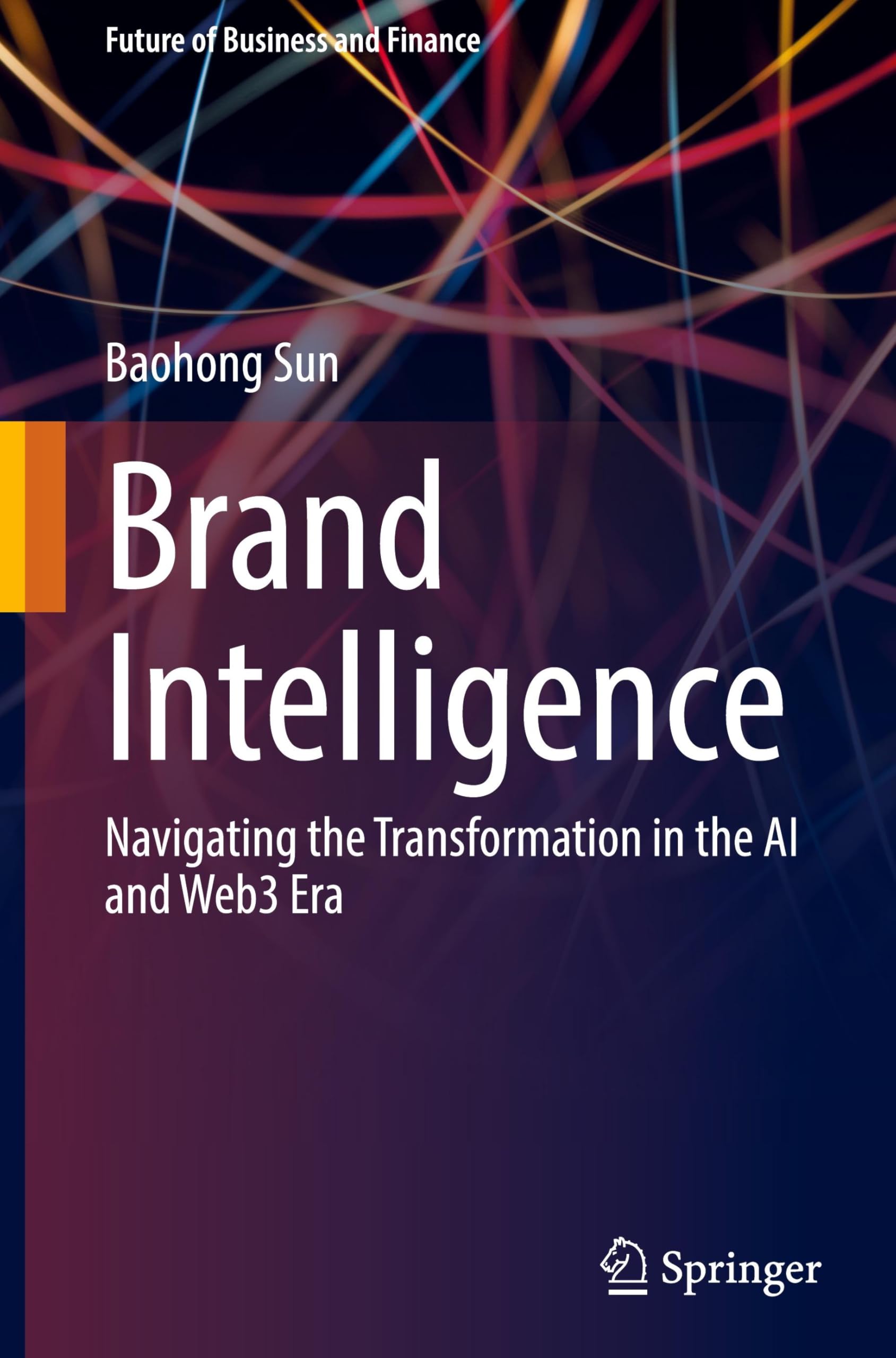 Brand Intelligence: Navigating the Transformation in the AI and Web3 Era (Future of Business and Finance)