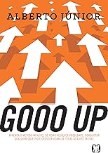 Gooo Up!: Aprenda o método infalível de como resolver problemas, conquistar qualquer objetivo e crescer acima de todas as expectativas