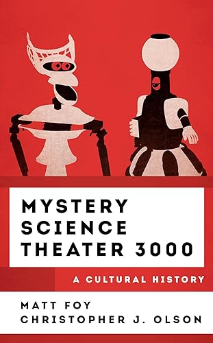 Mystery Science Theater 3000: A Cultural History (The Cultural History of Television)