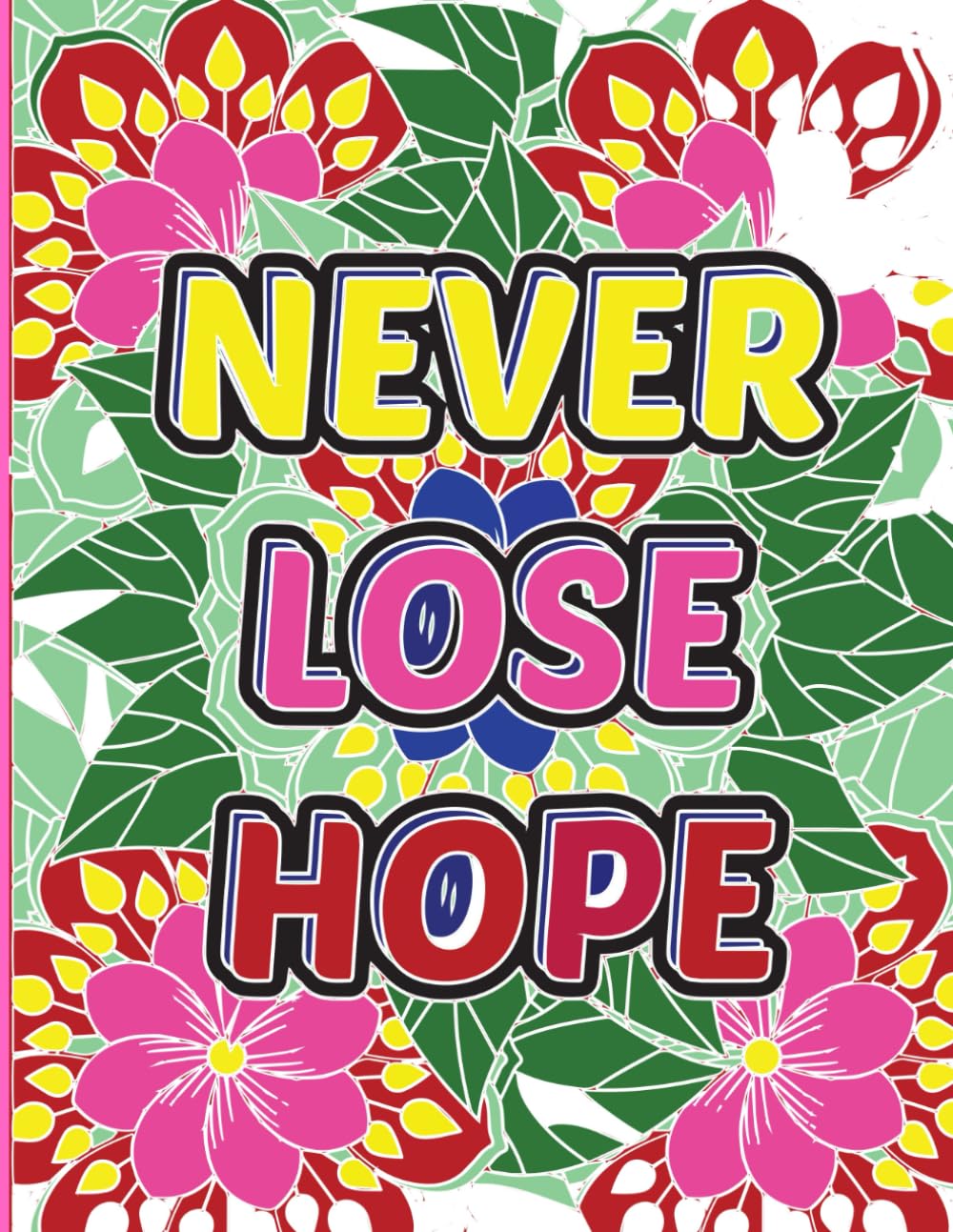 Never Lose Hope: A Motivational Word Coloring Book for Adults: No Swear Word Coloring Book