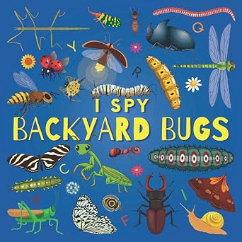 I Spy Backyard Bugs A Fun Guessing Game Picture Book for Kids Ages 2-5, Toddlers and Kindergartners  Picture Puzzle Book for Kids  I Spy Books for Kids