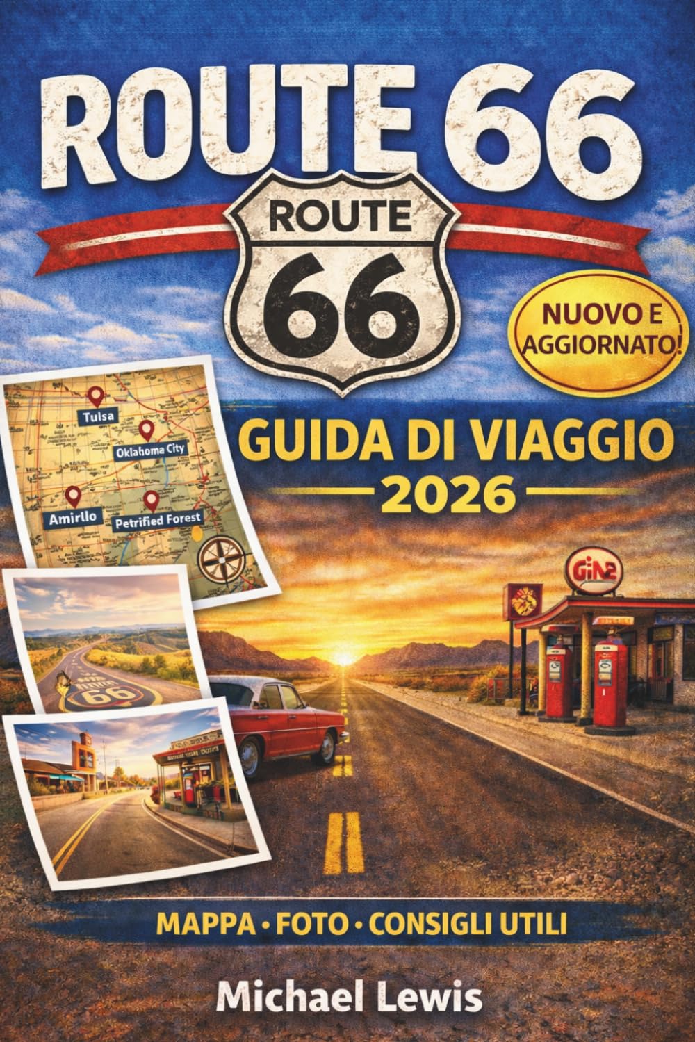 ROUTE 66 GUIDA DI VIAGGIO 2026 (A COLORI): Tappe imperdibili, mappe, itinerari, tesori nascosti, percorsi panoramici, ristoranti classici, motel, ... attrazioni da Chicago a Santa Monica