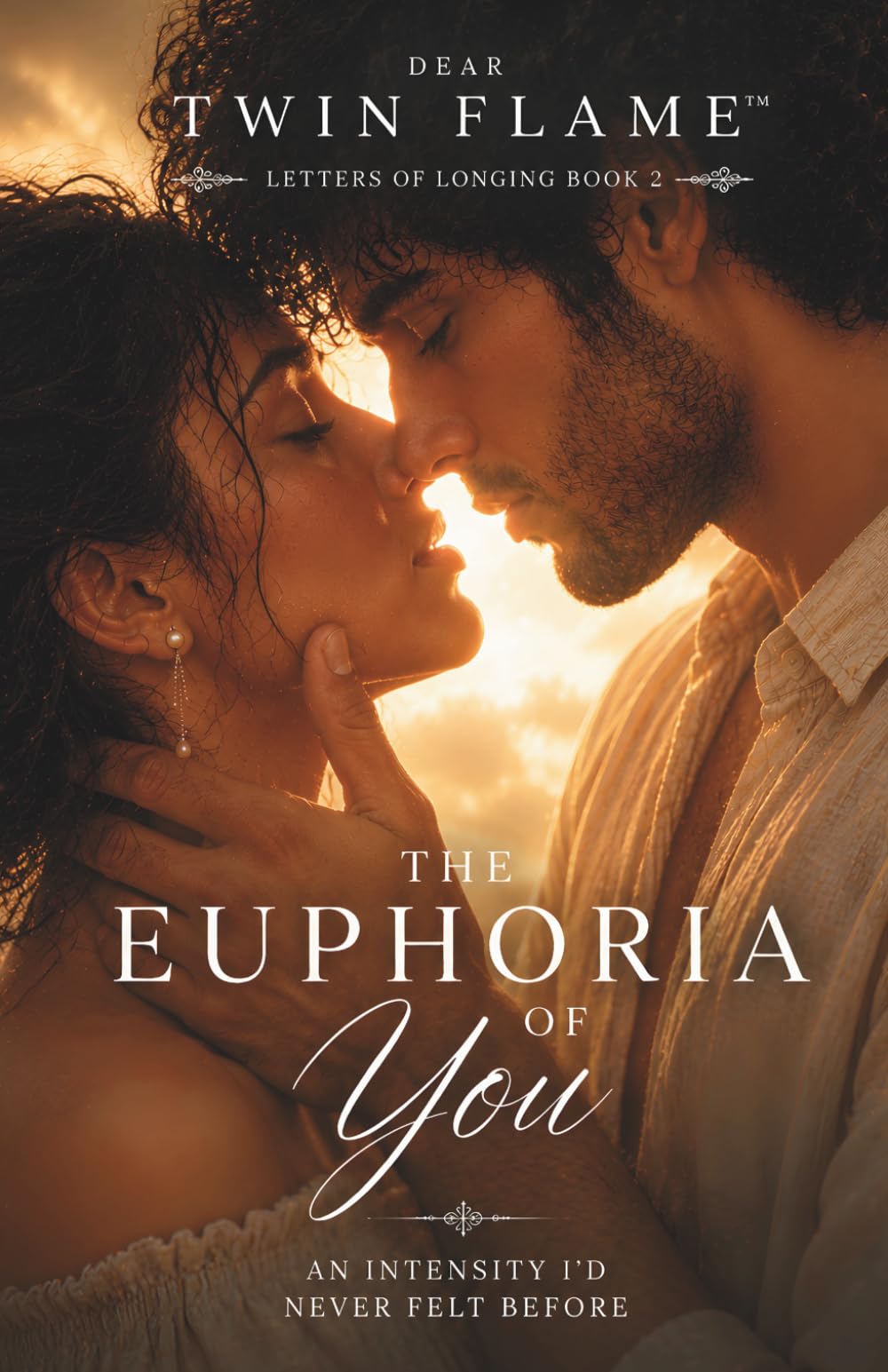 The Euphoria of You: An Intensity I'd Never Felt Before (Letters of Longing)