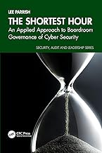 The Shortest Hour: An Applied Approach to Boardroom Governance of Cyber Security (Security, Audit and Leadership Series)