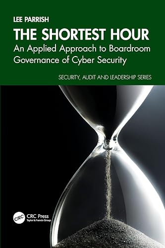 The Shortest Hour: An Applied Approach to Boardroom Governance of Cyber Security (ISSN)