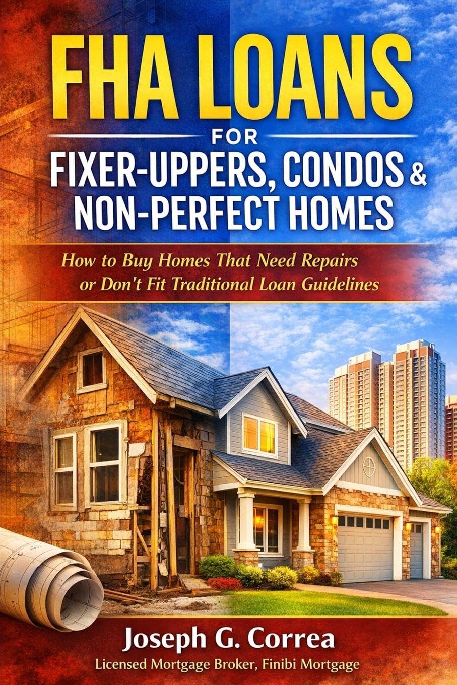 FHA Loans for Fixer-Uppers, Condos & Non-Perfect Homes: How to Buy Homes That Need Repairs or Don't Fit Traditional Loan Guidelines: 5 (The FHA Homeownership & Wealth)