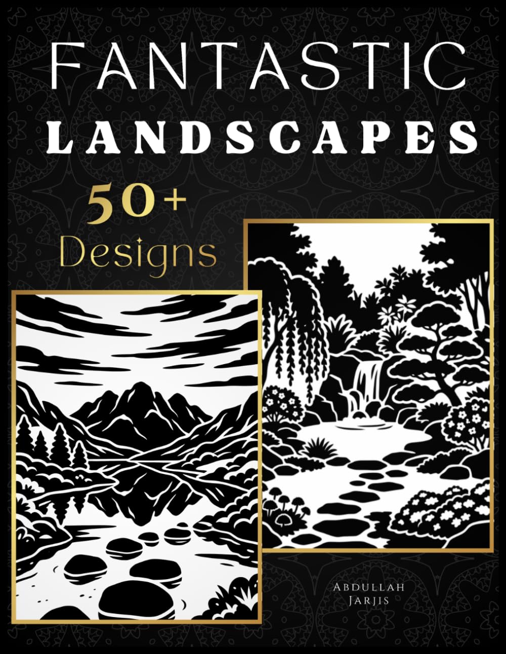 Fantastic Landscapes (50+ Designs): Monochrome Coloring Book for Adults and Teens: Black and White Nature Scenery, Mountains, Forests, Lakes, Rivers, Rural Countryside, Peaceful Views