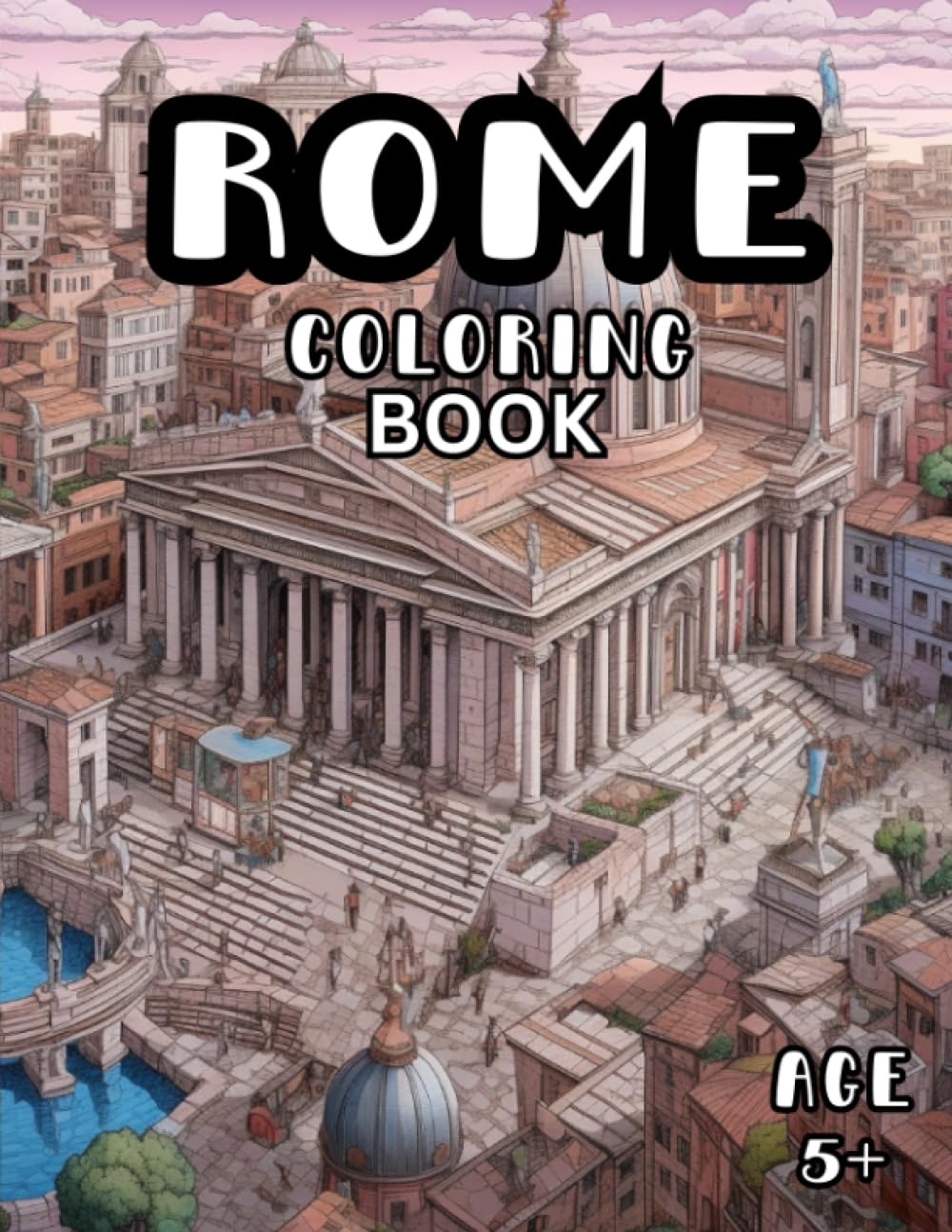 Rome Coloring Book: Iconic Rome Scenes Coloring Book for Kids and Adults 5+
