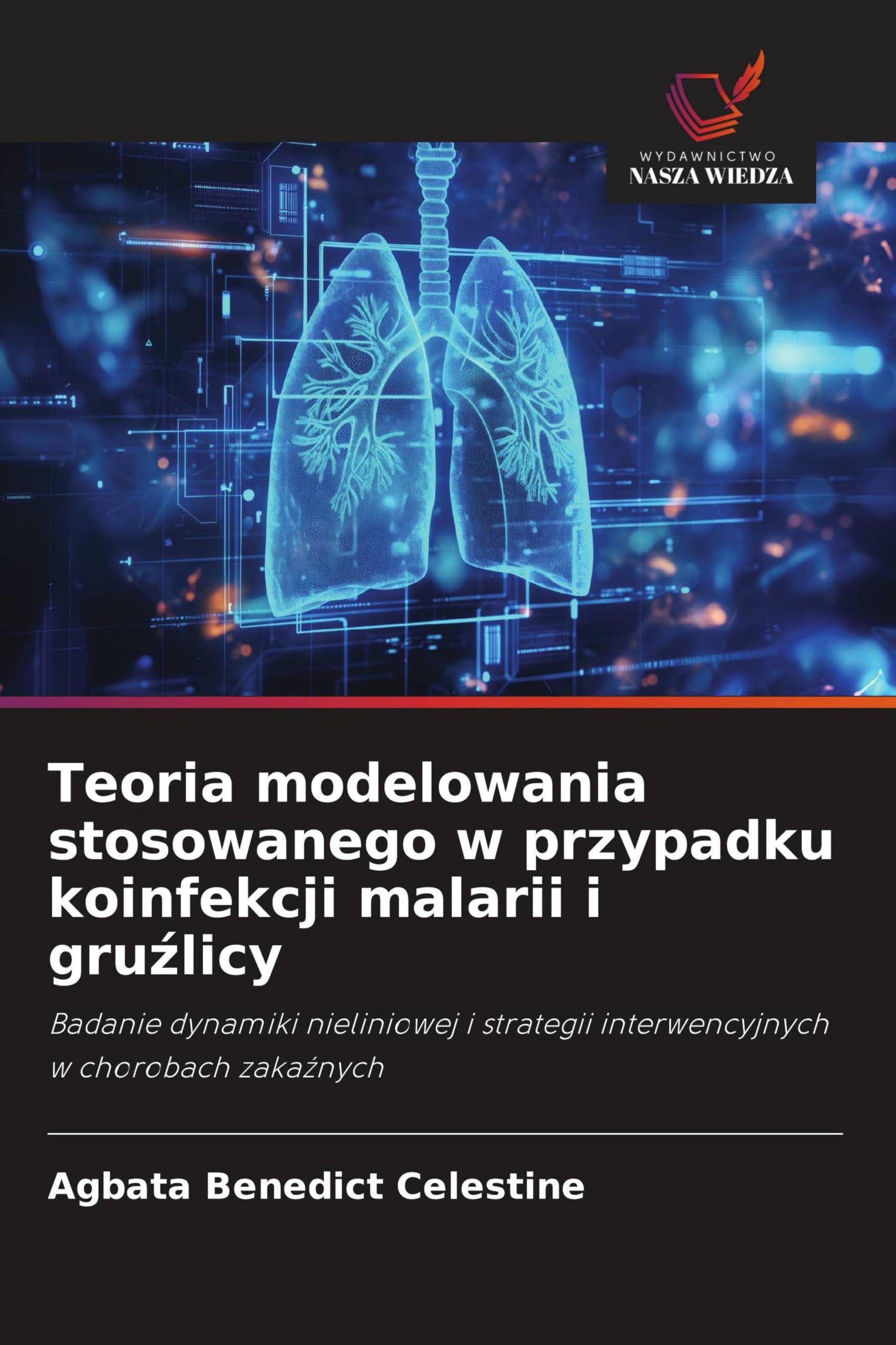 Teoria modelowania stosowanego w przypadku koinfekcji malarii i gru¿licy: Badanie dynamiki nieliniowej i strategii interwencyjnych w chorobach zaka¿nych
