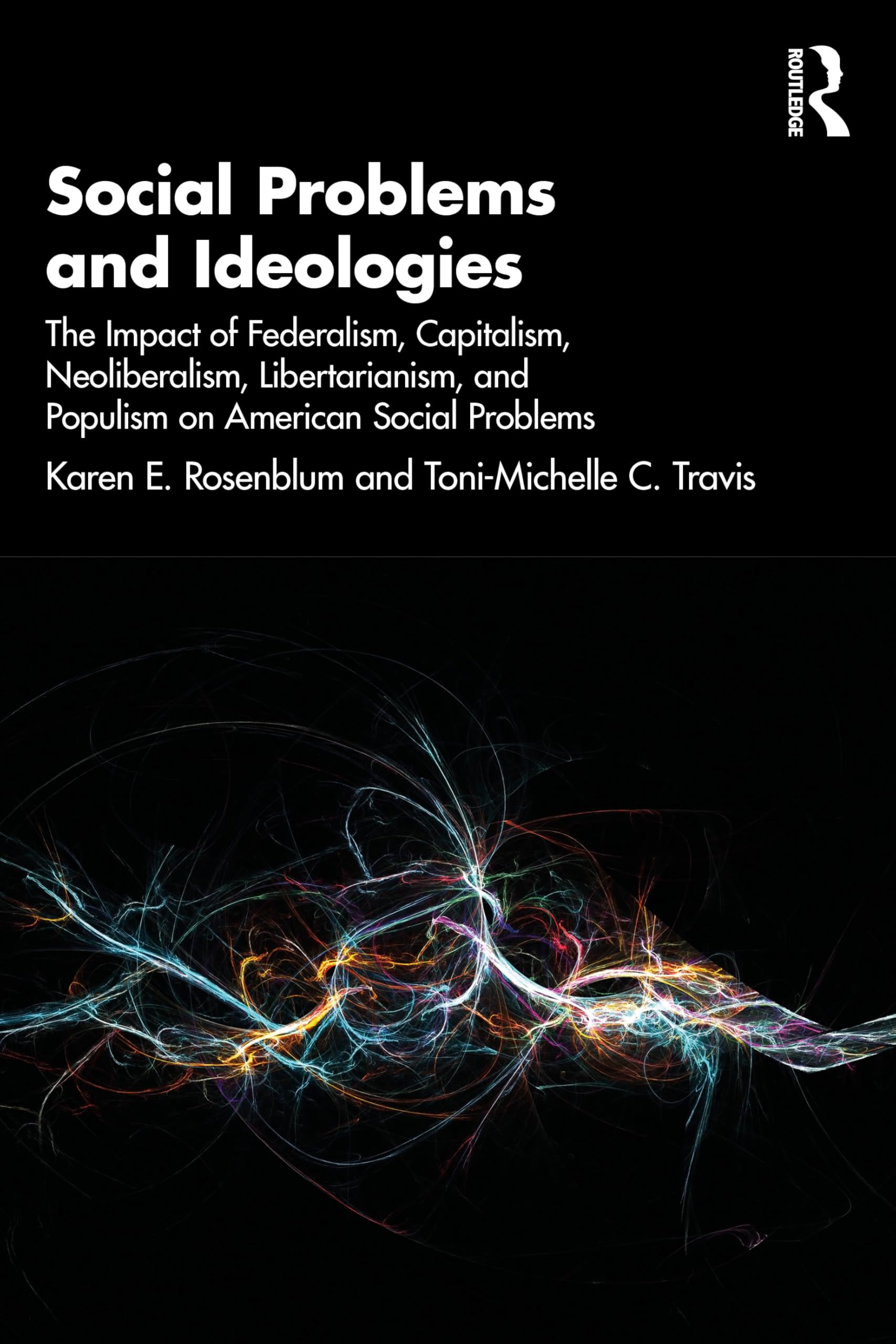 Social Problems and Ideologies: The Impact of Federalism, Capitalism, Neoliberalism, Libertarianism, and Populism on American Social Problems