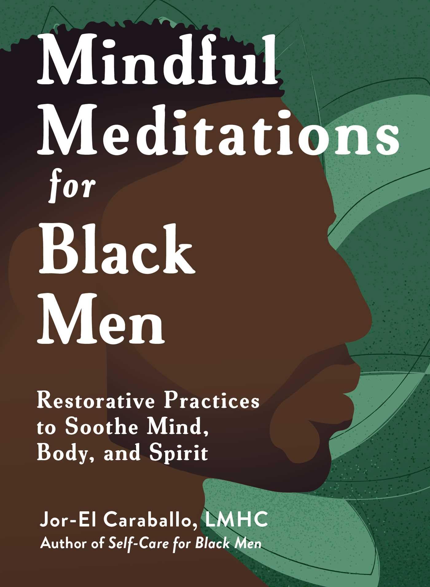 Mindful Meditations for Black Men: Restorative Practices to Soothe Mind, Body, and Spirit (Self-Care for Black Men Series)