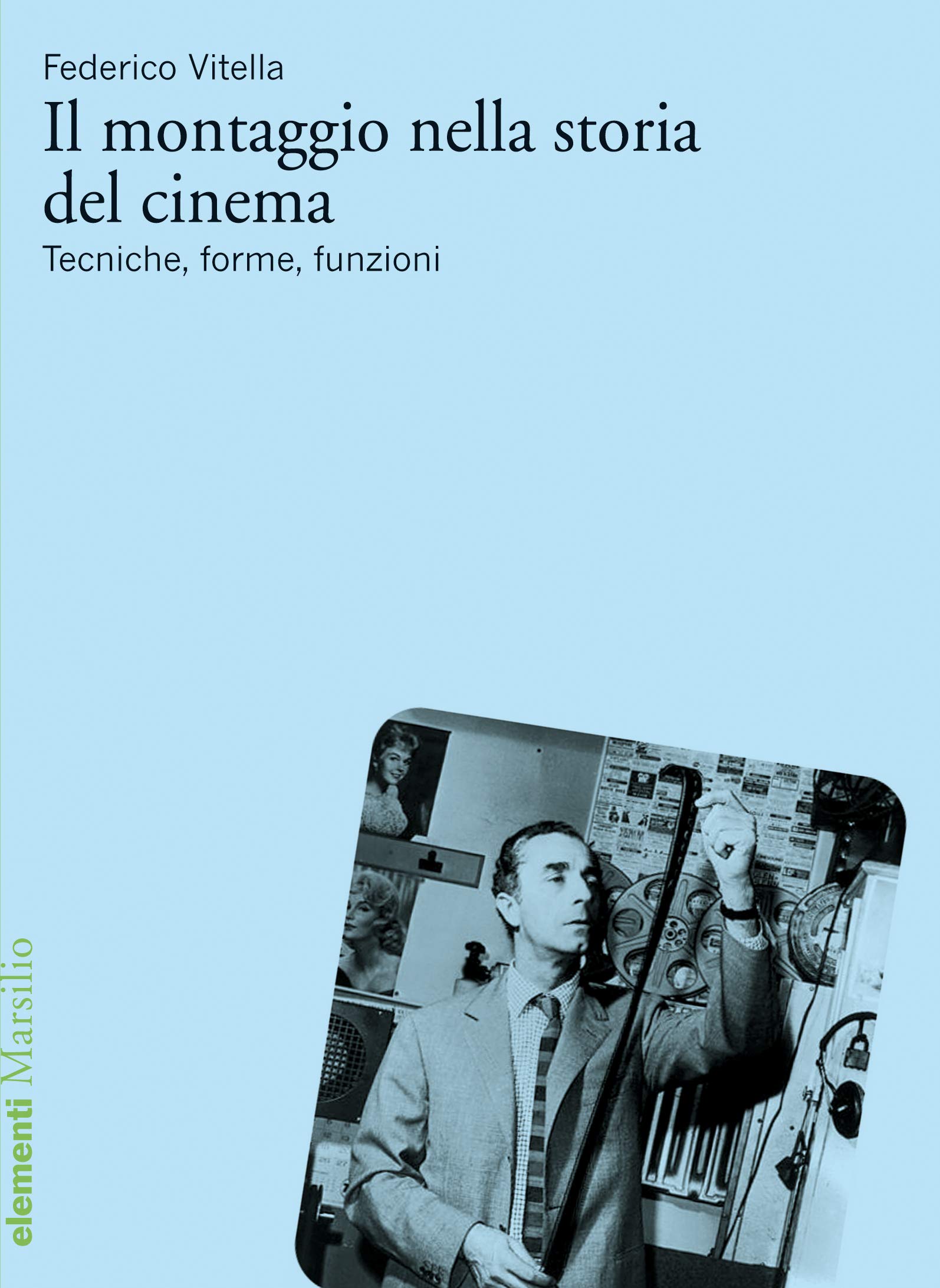Il montaggio nella storia del cinema: Tecniche, forme, funzioni (Italian Edition)