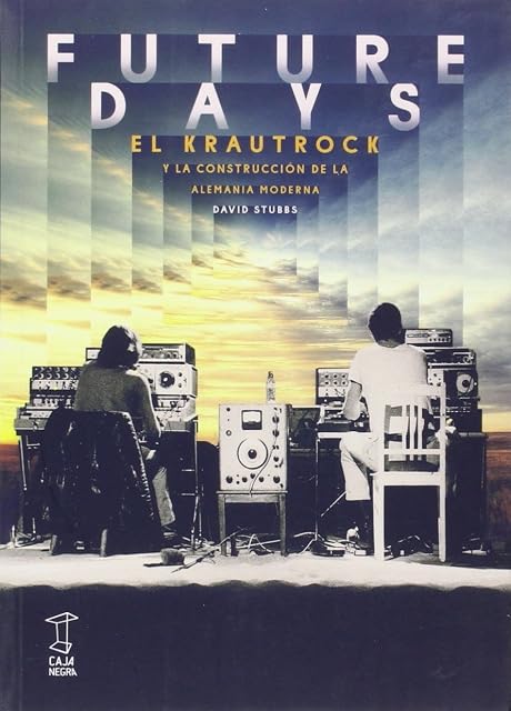 Portada de Future Days: El Krautrock y la Construccion de la Alemania Moderna