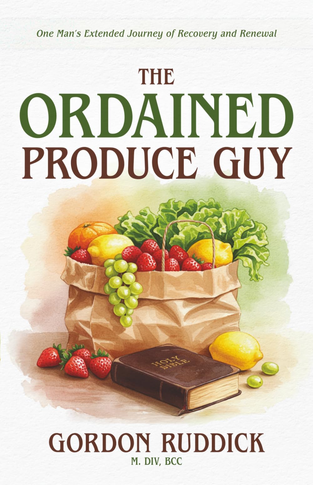 The Ordained Produce Guy: One Man's Extended Journey of Recovery and Renewal