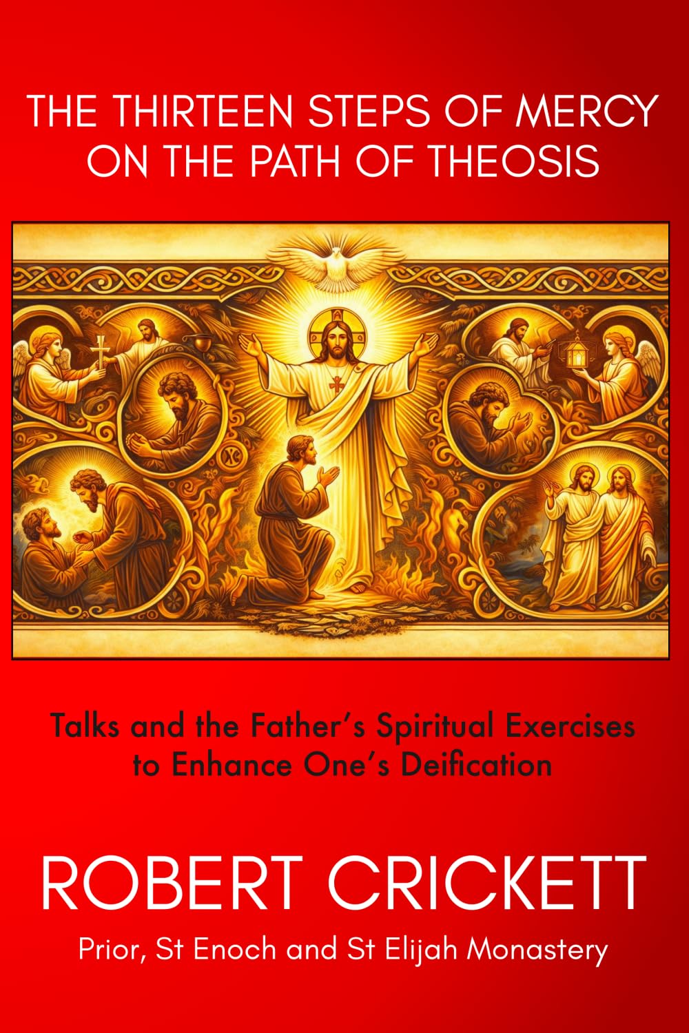 The Thirteen Steps of Mercy On The Path of Theosis: Talks and the Father's Spiritual Exercises to Enhance One's Deification