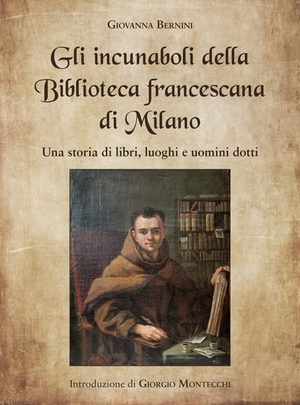 Gli Incunaboli Della Biblioteca Francescana Di Milano. Una Storia Di Libri, Luoghi E Uomini Dotti - 4