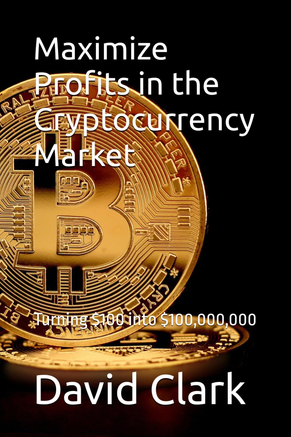 Maximize Profits in the Cryptocurrency Market: Turning $100 into $100,000,000