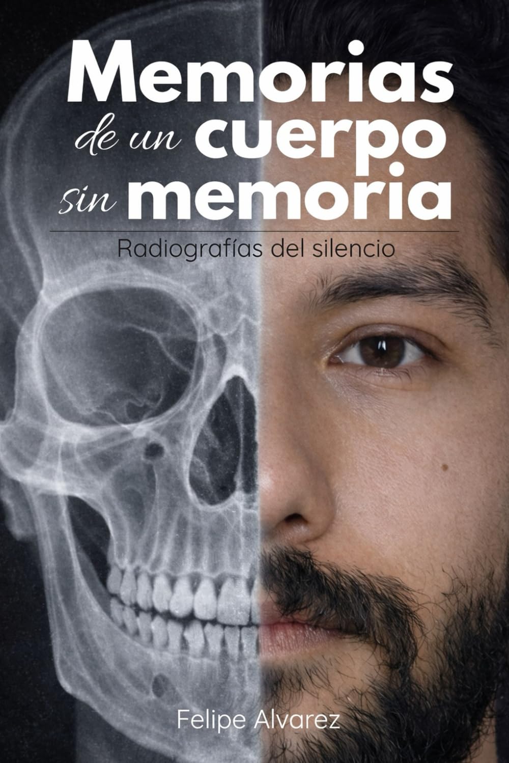Memorias de un cuerpo sin memoria: Radiografías del silencio: Memorias personales sobre identidad, cuerpo y reconstrucción personal