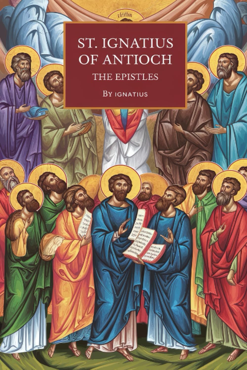 St. Ignatius of Antioch: The Epistles