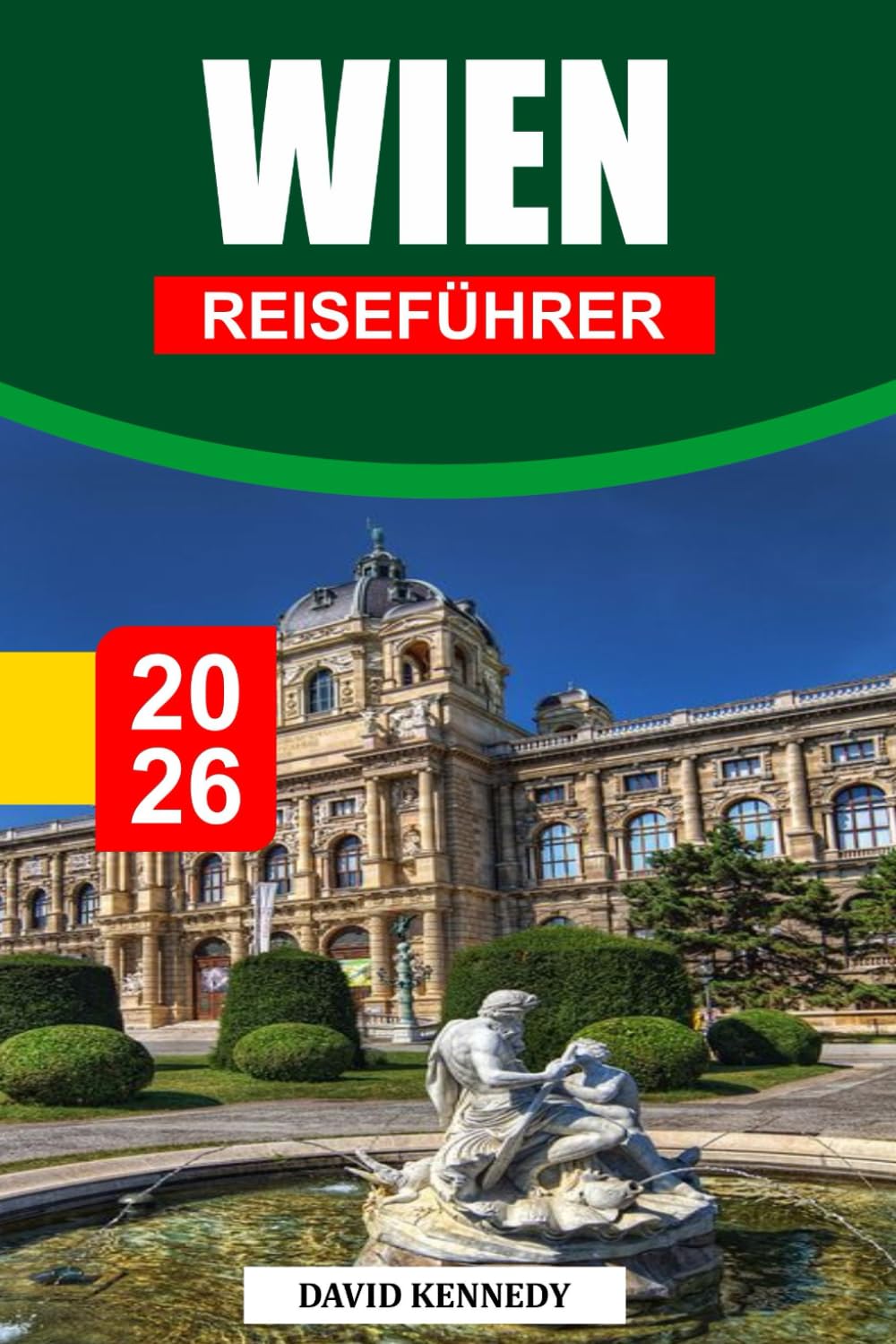 WIEN REISEFÜHRER 2026: Kaiserliche Eleganz, Klassik und Cafékultur in Österreichs Hauptstadt
