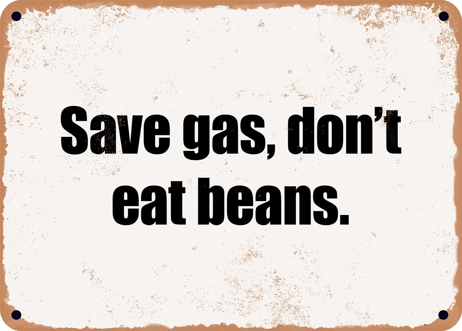 Miaomansenstore Metal Sign - Save Gas, Don't Eat Beans Home Decor