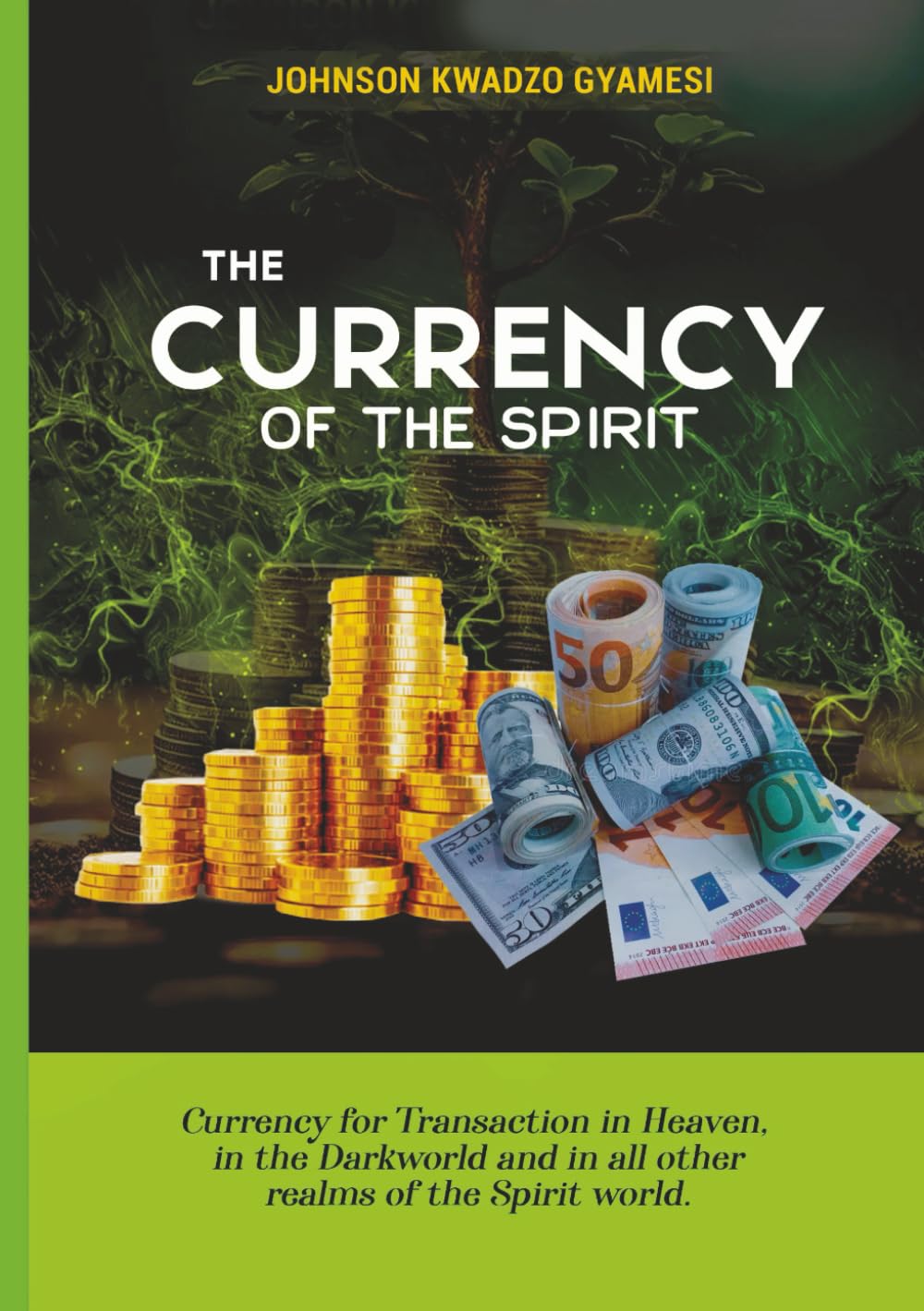 TAKE CURRENCY OF THE SPIRIT: Currency For Transaction in Heaven, In The Dark World And All Other Realms Of The Spirit World