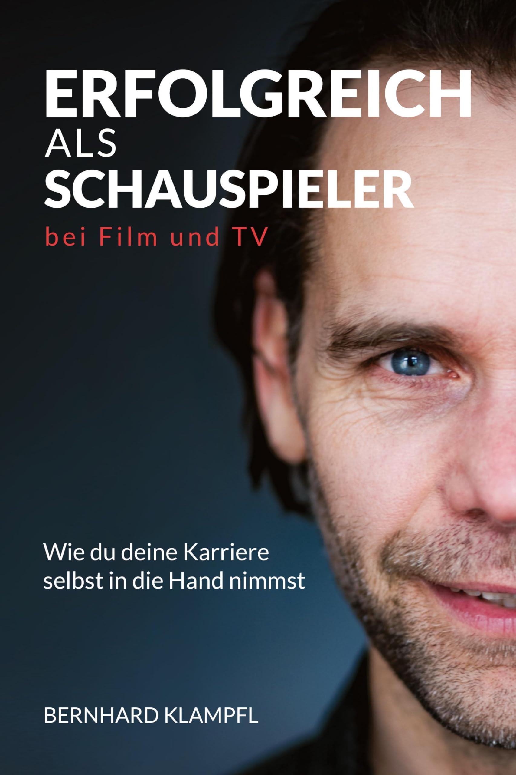 Erfolgreich ALS Schauspieler Bei Film Und TV: Wie du deine Karriere selbst in die Hand nimmst