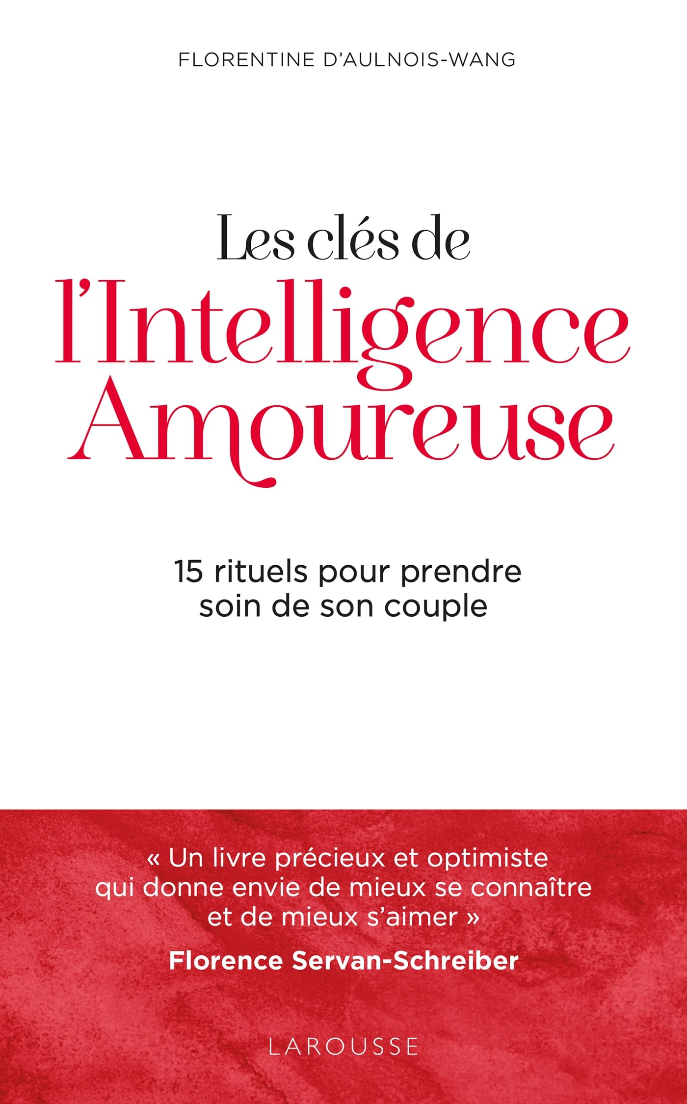 Les clés de l'intelligence amoureuse: 15 rituels pour prendre soin de son couple