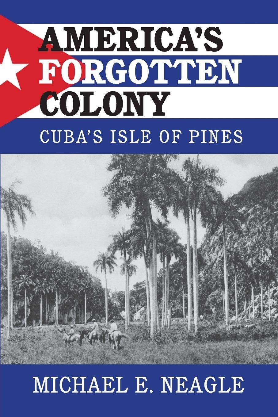 America's Forgotten Colony: Cuba's Isle of Pines (Cambridge Studies in US Foreign Relations)