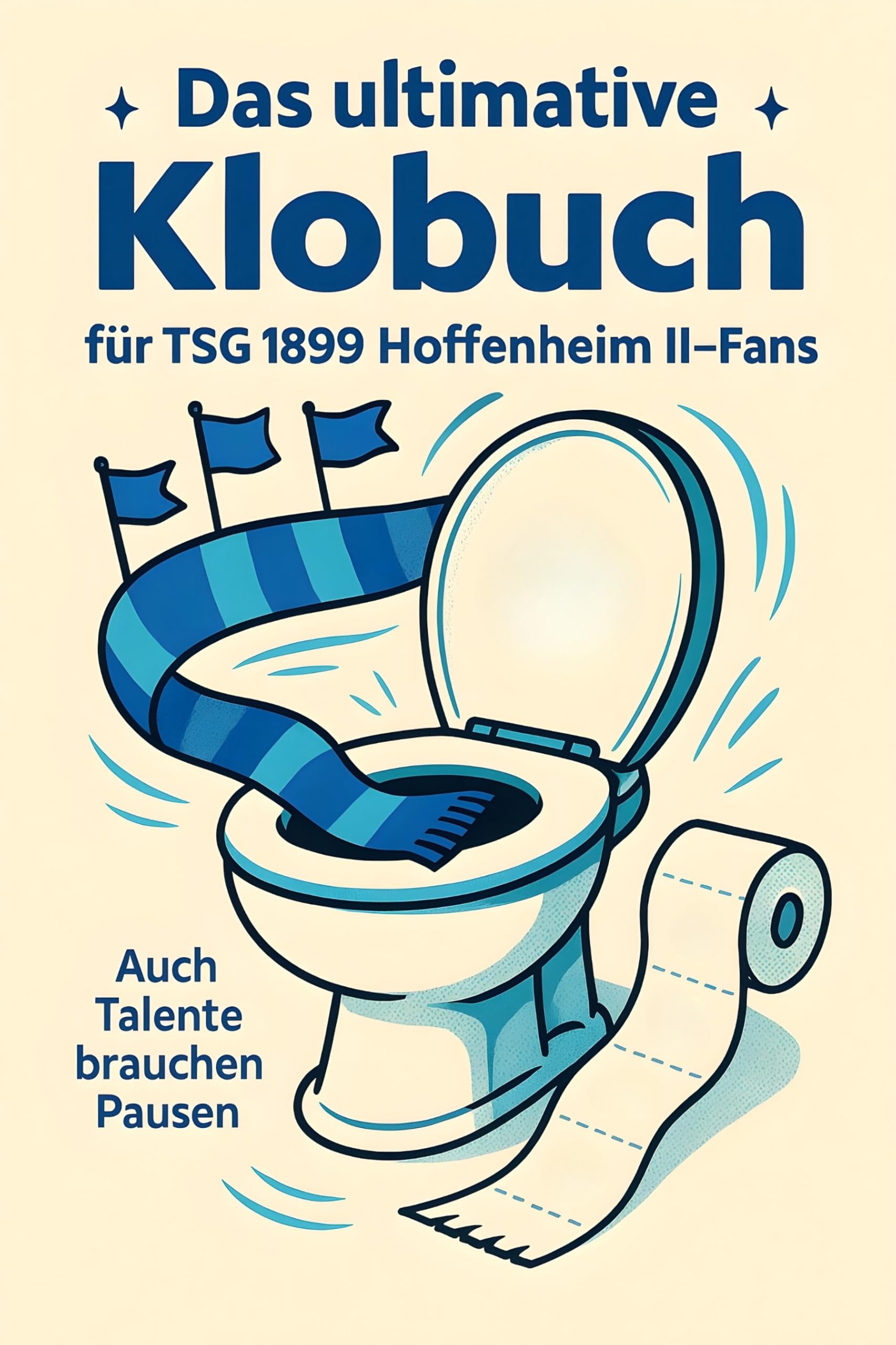 Das ultimative Klobuch für TSG 1899 Hoffenheim II-Fans: Auch Talente brauchen Pausen. Lustiges Geschenk mit Lifehacks, Fun Facts und Geschichten