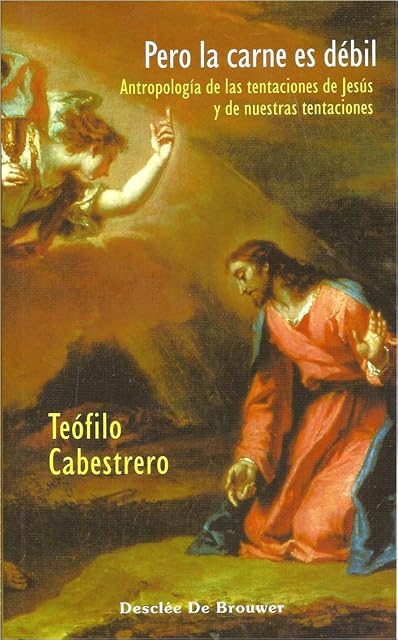 Portada de Pero la carne es débil. Antropología de las tentaciones de Jesús y de nuestras tentaciones