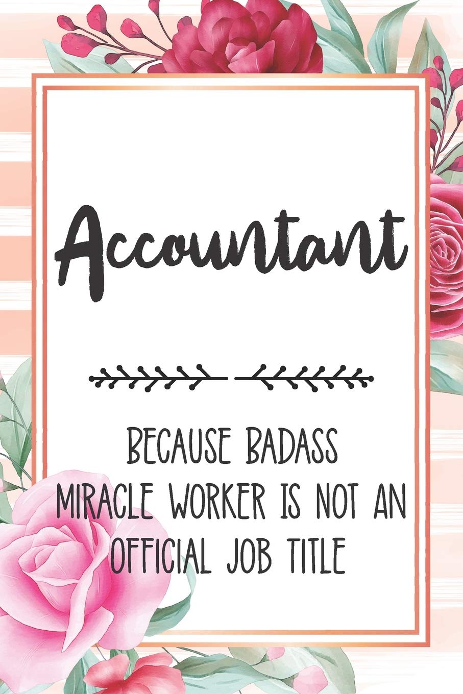 Accountant: Because Badass Miracle Worker Is Not An Official Job Title Blank Lined Notebook Cute Journals for Accountant Gift