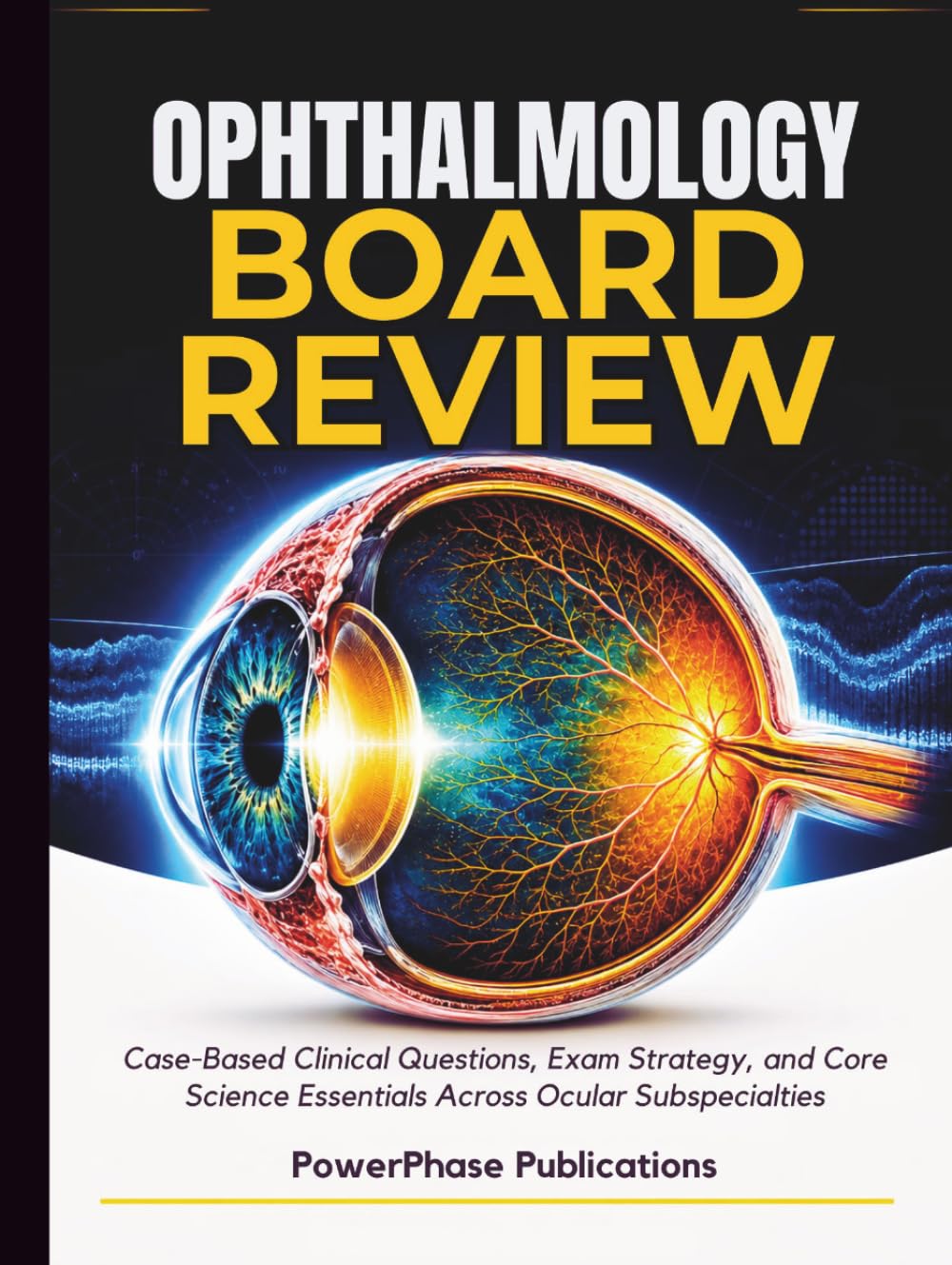 Ophthalmology Board Review: Case-Based Clinical Questions, Exam Strategy, and Core Science Essentials Across Ocular Subspecialties