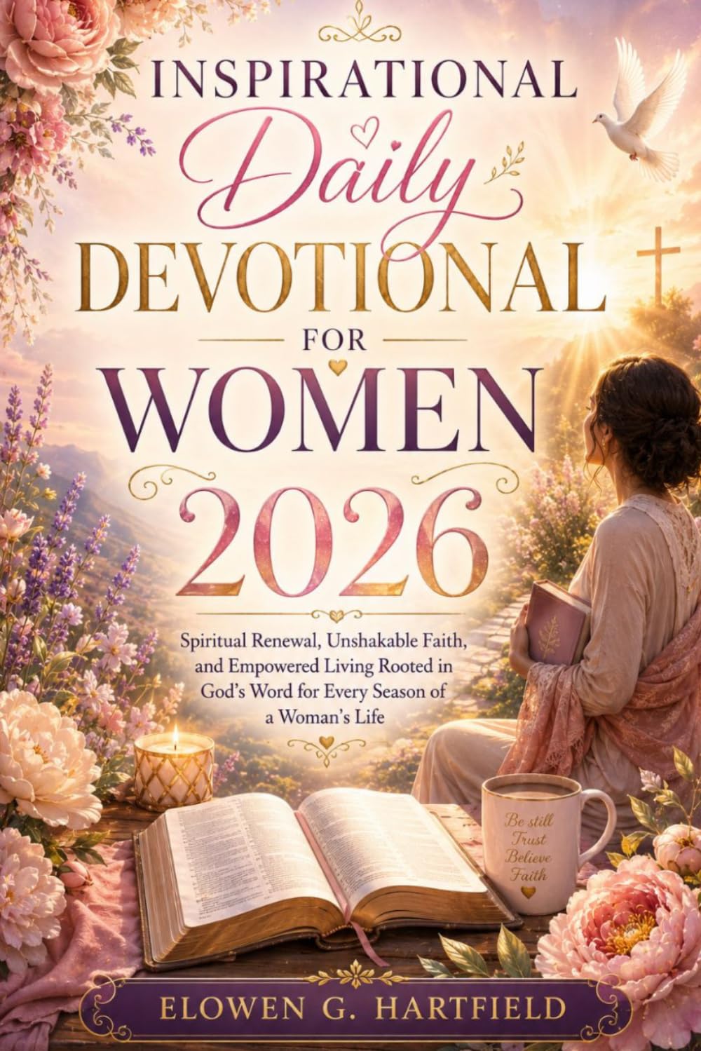 Inspirational Daily Devotional for Women 2026: Spiritual Renewal, Unshakable Faith, and Empowered Living Rooted in God's Word for Every Season of a Woman's Life