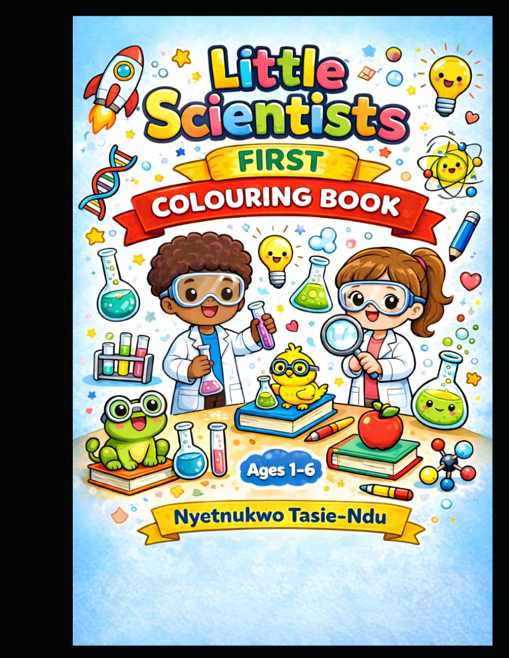 Little Scientists' First Colouring Book: Fun & Simple Science Colouring Pages with Scientific Objects for Toddlers and Preschool Kids Ages 1–6.