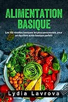 Vista 1 de Alimentation Basique Les 150 recettes basiques les plus savoureuses, pour un équilibre acido-basique parfait ! (French Edition)