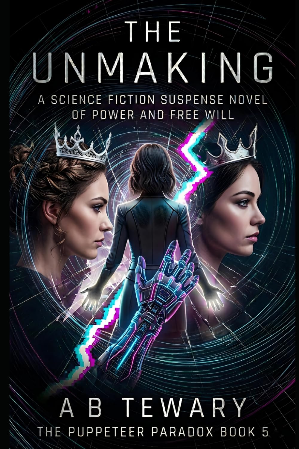 The Unmaking: A Science Fiction Suspense Novel of Power and Free Will: 5 (The Puppeteer Paradox Series)