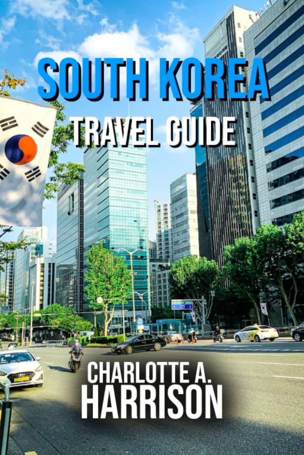 SOUTH KOREA TRAVEL GUIDE: A Comprehensive Journey Through Culture, Landmarks, and Hidden Gems