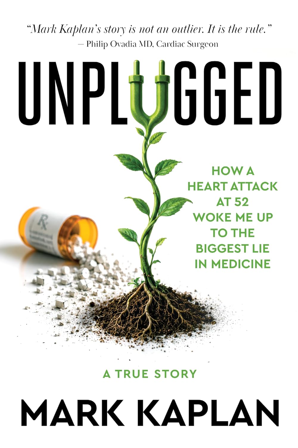 Unplugged: How a Heart Attack at 52 Woke Me Up to the Lie of Cholesterol and Statins, and How I Took My Life Back Without a Single Pill