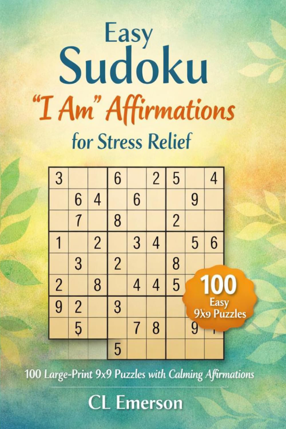 Easy Sudoku "I Am" Affirmations for Stress Relief: 100 Relaxing large‑print 9x9 Sudoku with gentle “I Am” affirmations that calm the mind, lift the ... for Seniors! (Uplift & Unwind Puzzle Books)