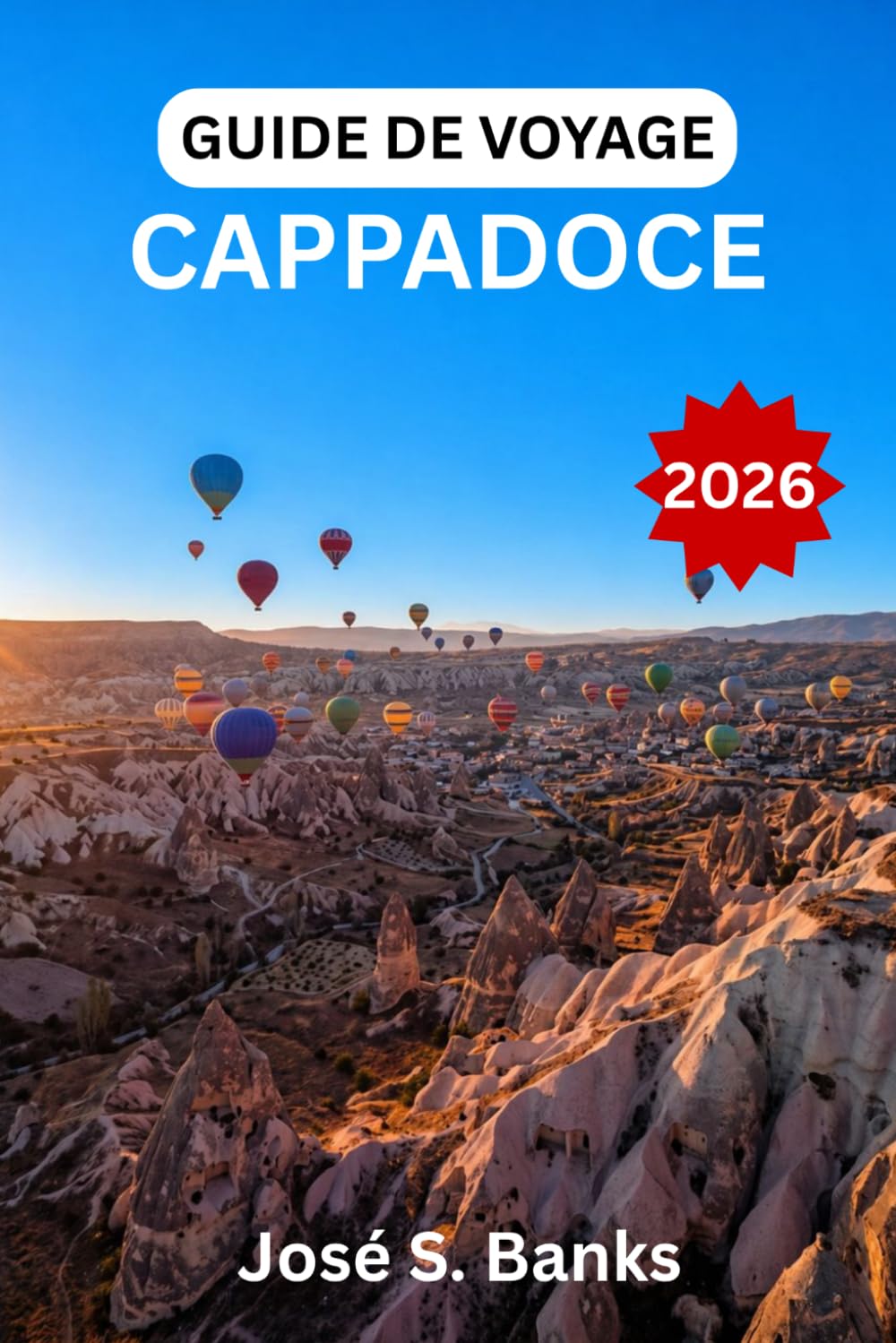 GUIDE DE VOYAGE CAPPADOCE 2026: Découvrez des formations rocheuses emblématiques, des hôtels troglodytes, des vols en montgolfière au lever du soleil ... souterraines secrètes en Turquie centrale.