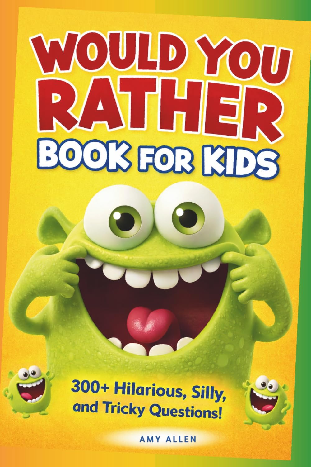 Would You Rather Book for Kids: 300+ Silly and Tricky Questions for Laugh-Out-Loud Fun