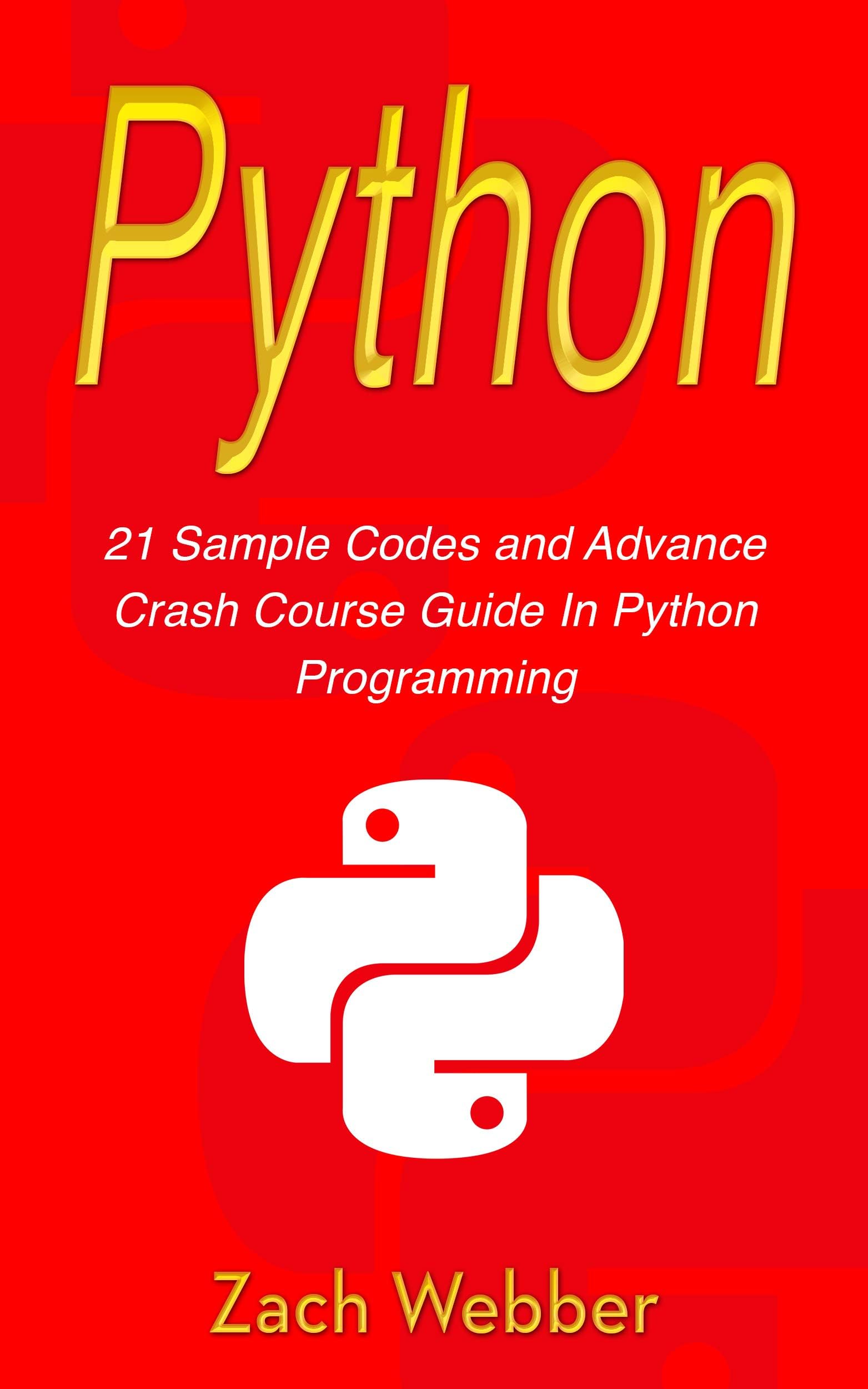 Python: 21 Sample Codes And Advance Crash Course Guide In Python Programming