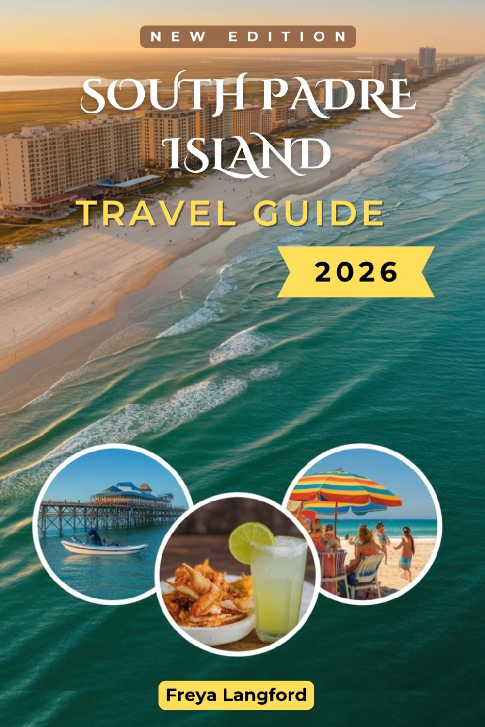 SOUTH PADRE ISLAND TRAVEL GUIDE 2026: Insider Tips on Beaches, Water Sports, and Budgeting Along the Texas Gulf Coast (The Horizon Atlas Series)
