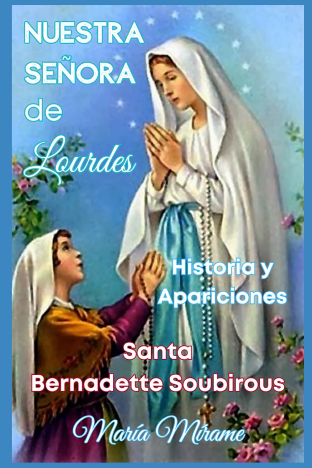 Historia de Nuestra Señora de Lourdes (Libros de Fe Católica)