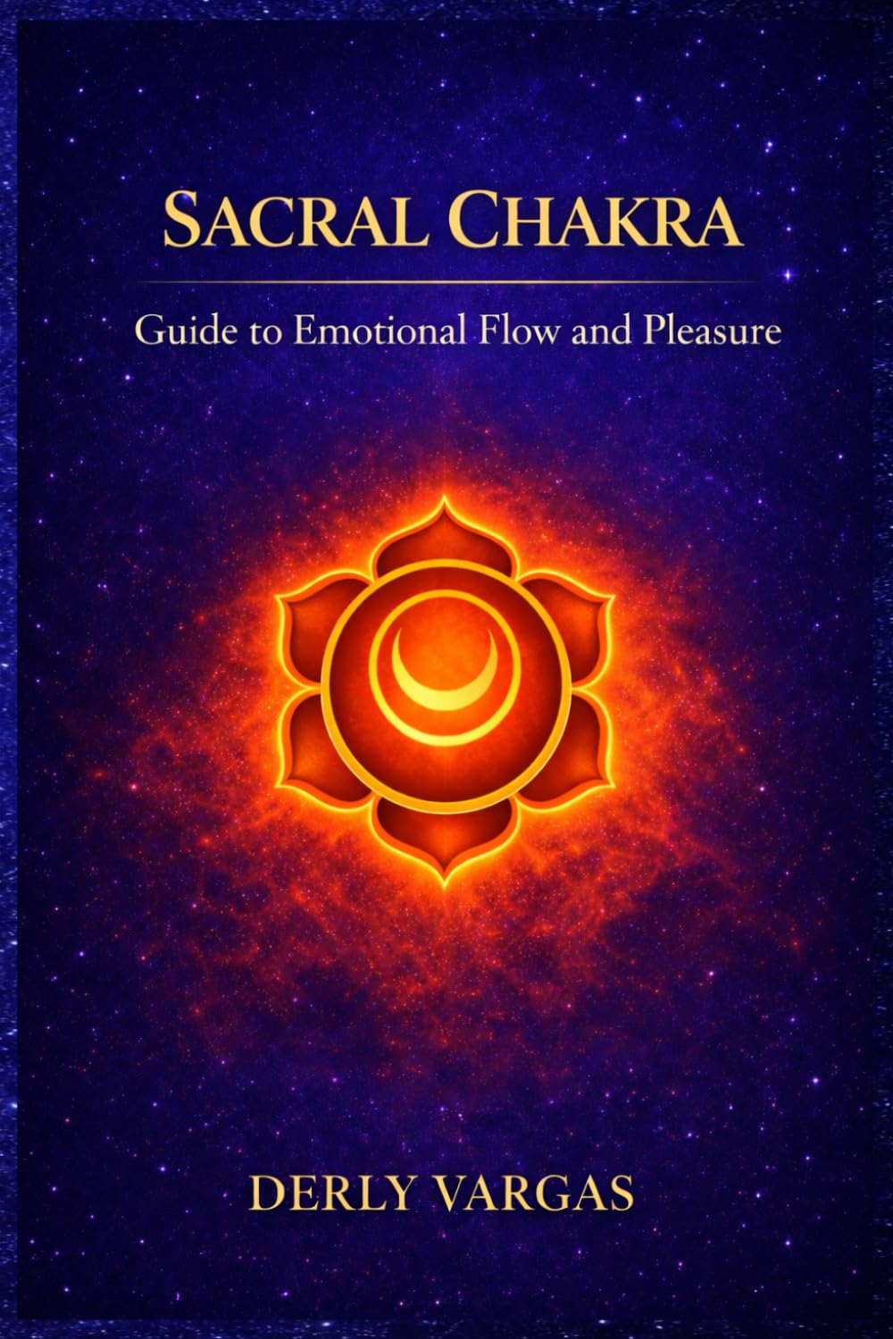 SACRAL CHAKRA: Guide to Emotional Flow and Pleasure