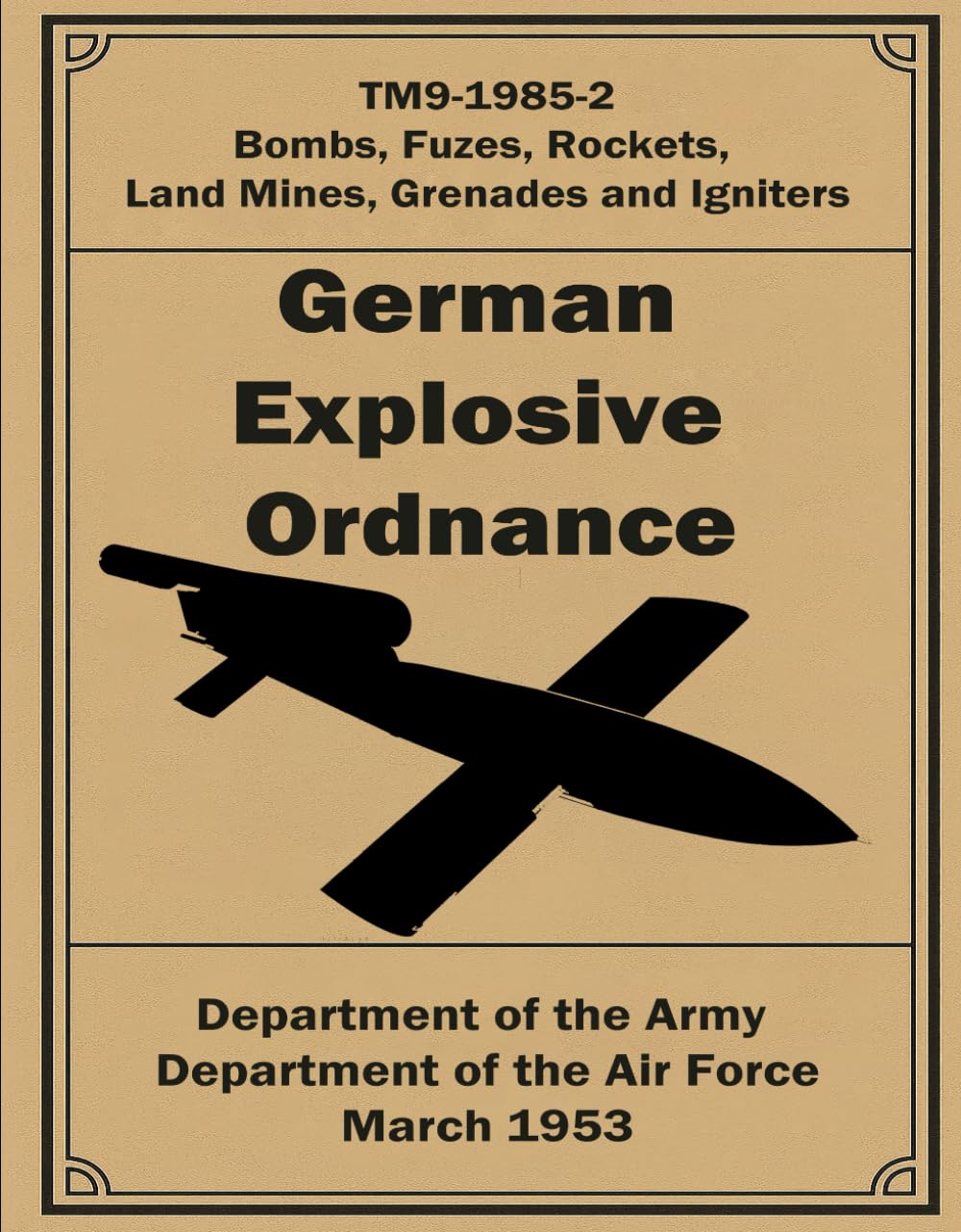 German Explosive Ordnance: TM9-1985-2. Bombs, Fuzes, Rockets, Land Mines, Grenades and Igniters