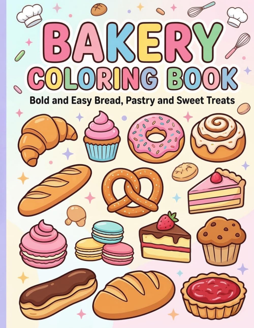 Bakery Coloring Book for Kids and Adults: Bold and Easy Bread, Pastry, Donut, Croissant and Cake Coloring Pages | Simple and Relaxing Bakery Treats for Beginners and Seniors