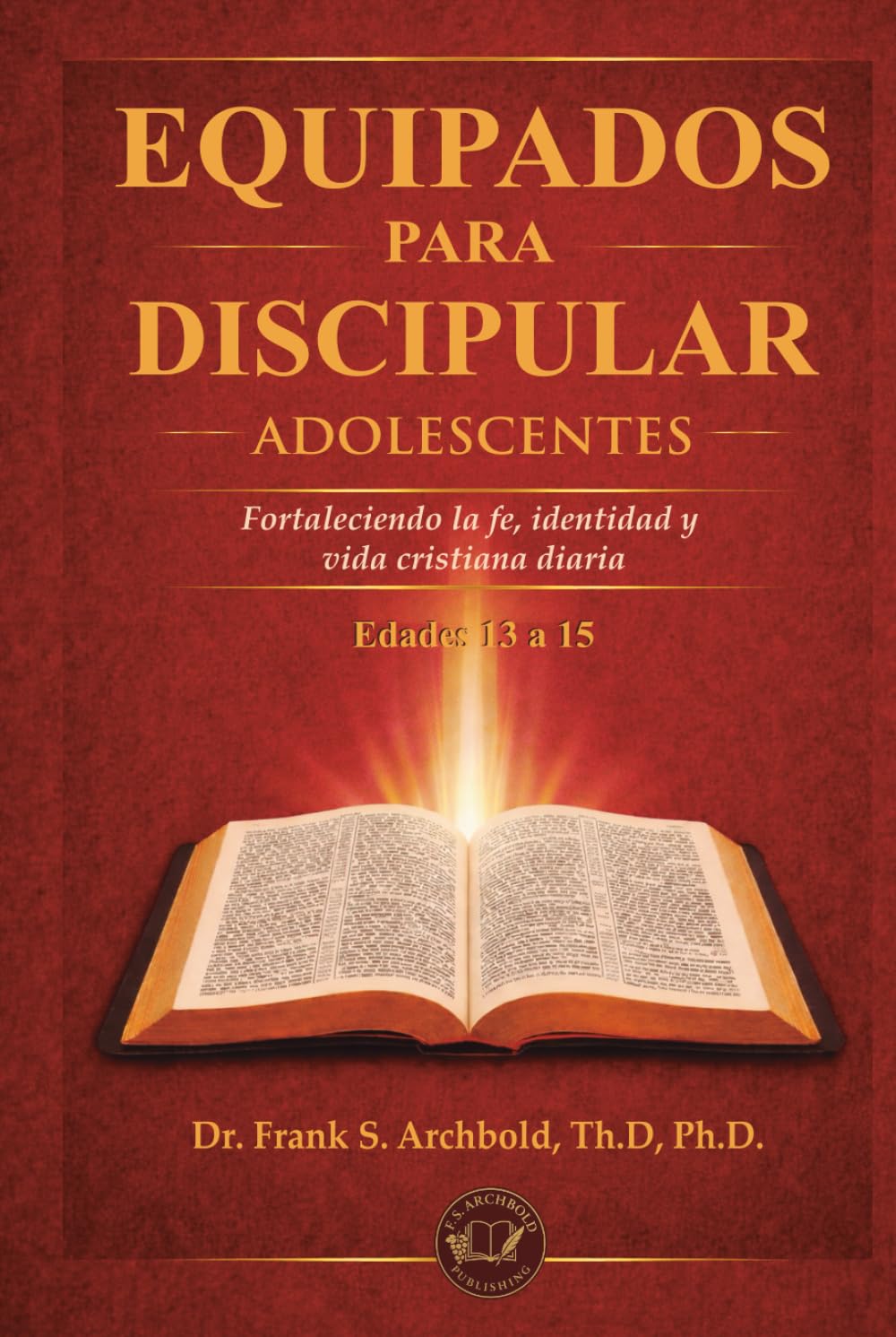 Equipados para Discipular (ADOLESCENTES 13-15) Español: Fortaleciendo la fe, identidad y vida diaria